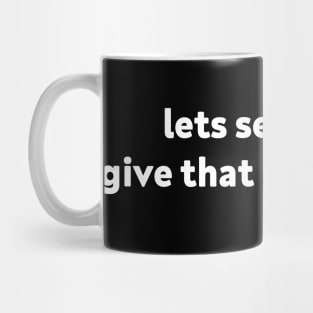 lets see if yall give that money back Mug